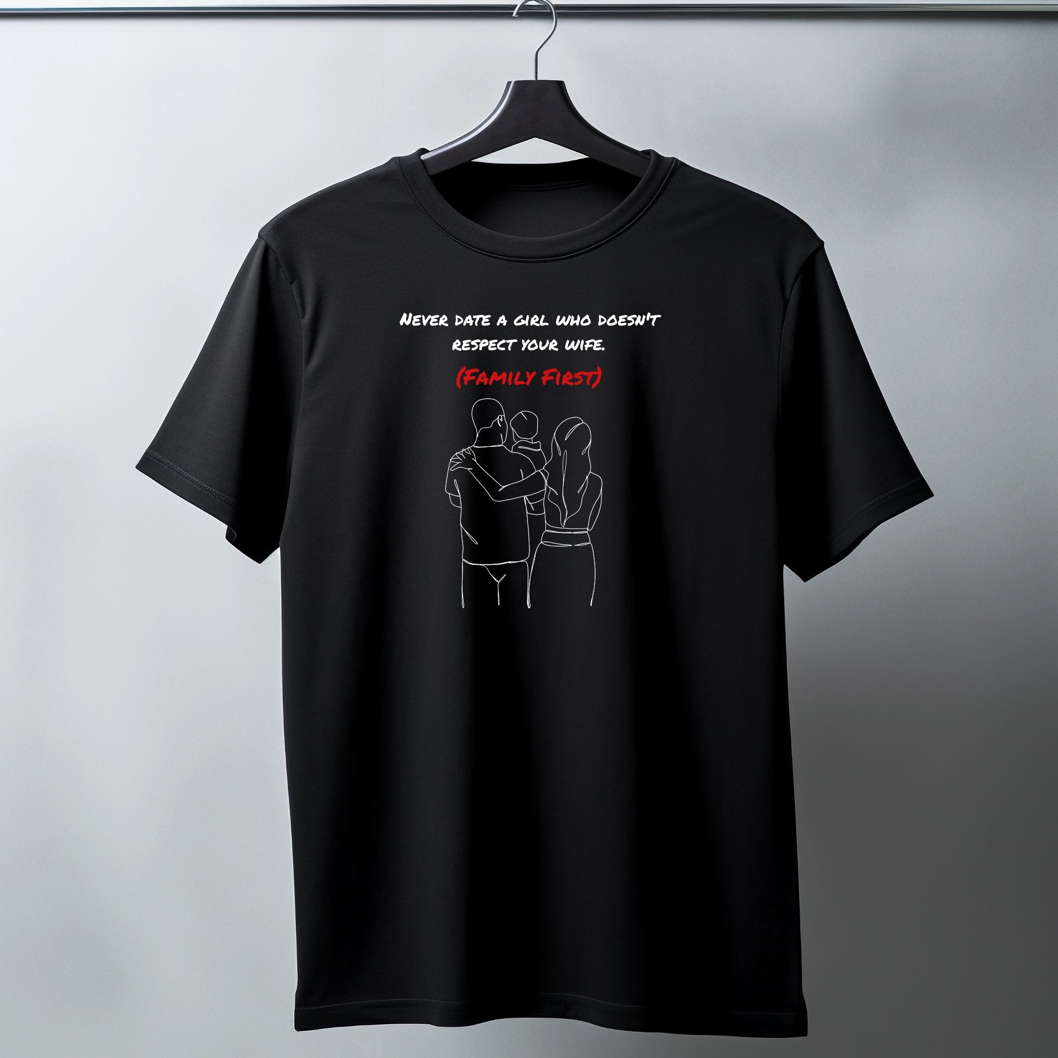 Family First T-Shirt – “Never Date a Girl Who Doesn’t Respect Your Wife” Tee for Loyal Men