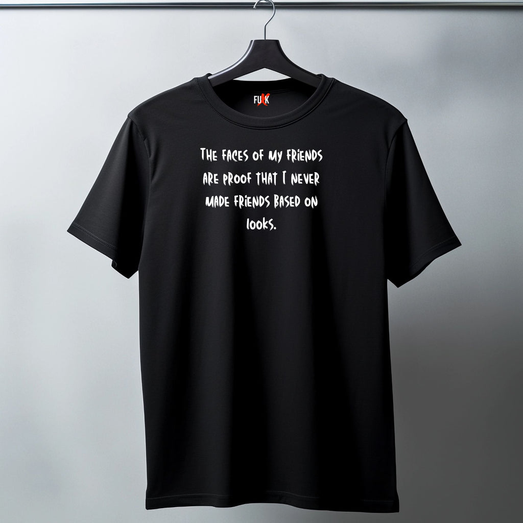 Funny Friendship Quote T-Shirt – “The Faces of My Friends Are Proof…” Graphic Tee
